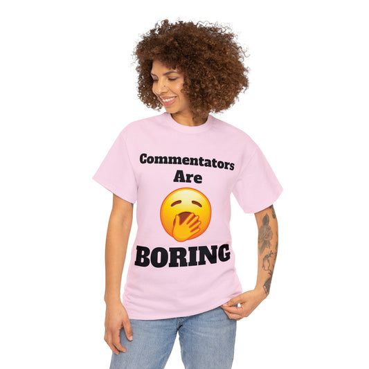 Commentators are BORING T-Shirt - Unisex