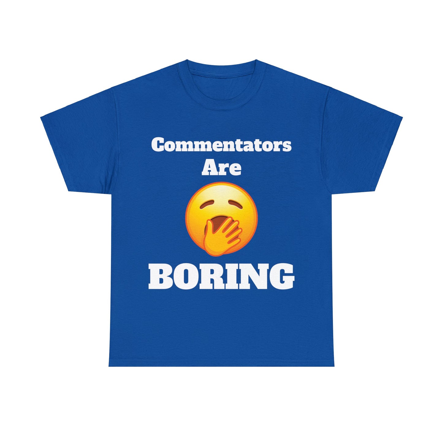 Commentators are BORING T-Shirt - Unisex