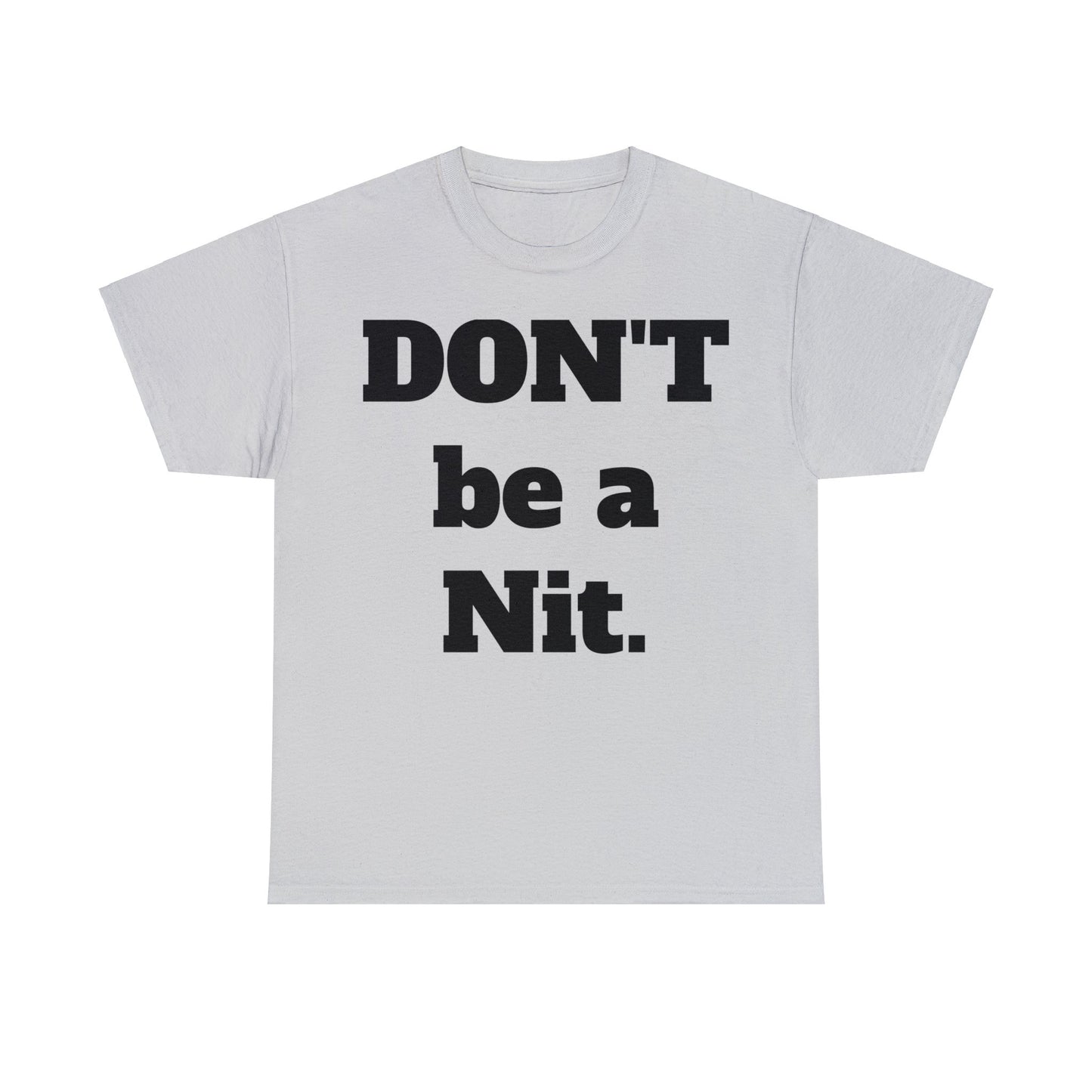 Don't Be A Nit T-Shirt - Unisex