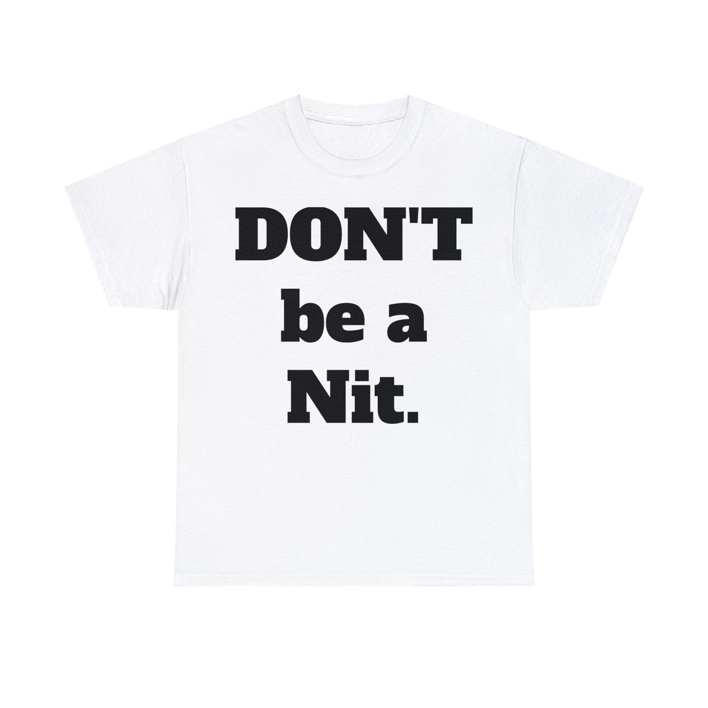 Don't Be A Nit T-Shirt - Unisex