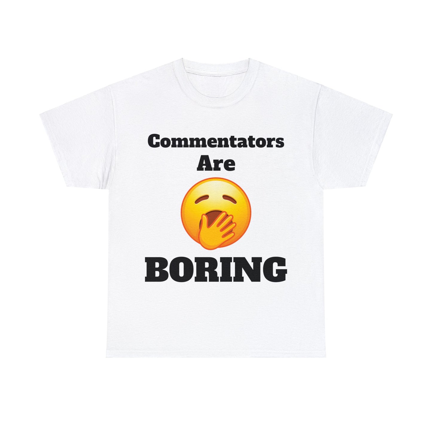 Commentators are BORING T-Shirt - Unisex