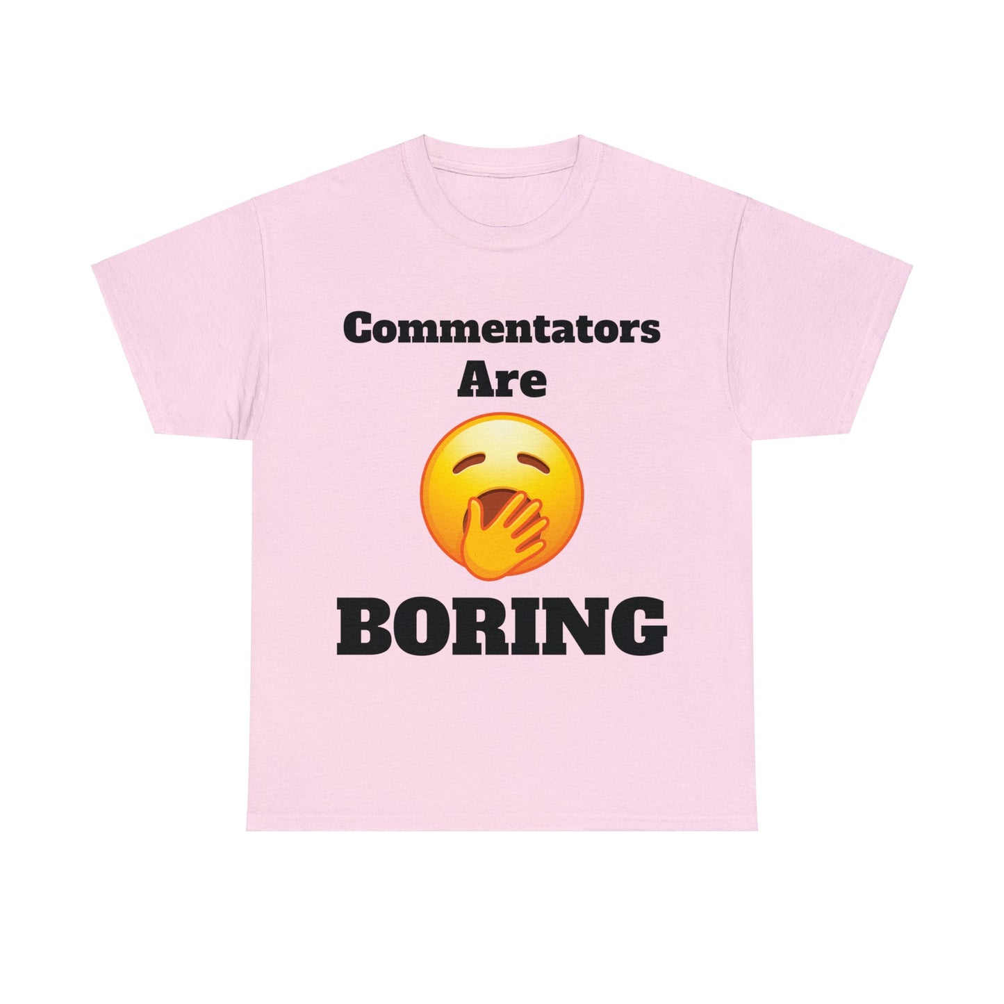 Commentators are BORING T-Shirt - Unisex