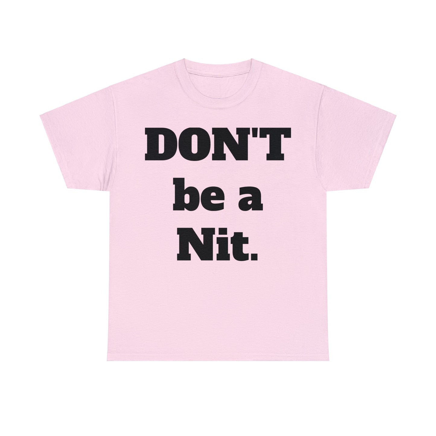 Don't Be A Nit T-Shirt - Unisex