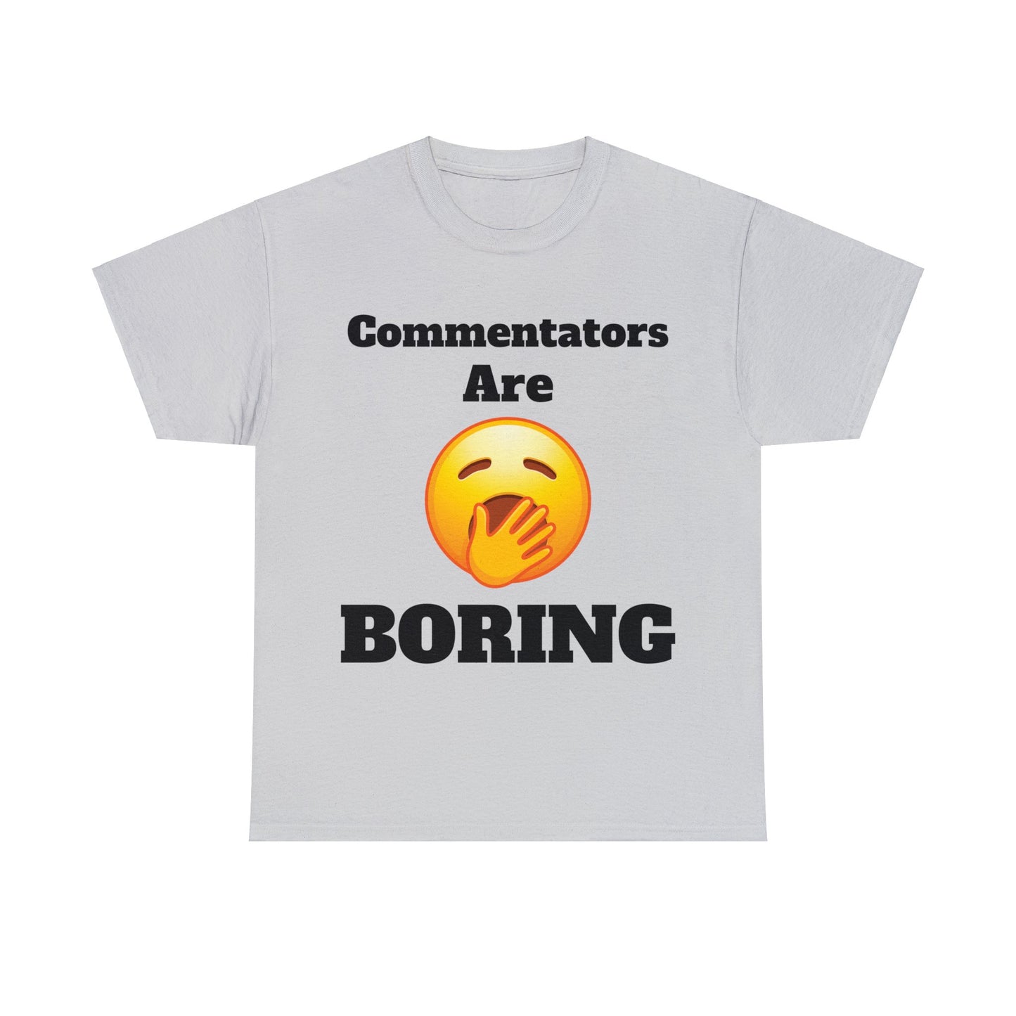 Commentators are BORING T-Shirt - Unisex